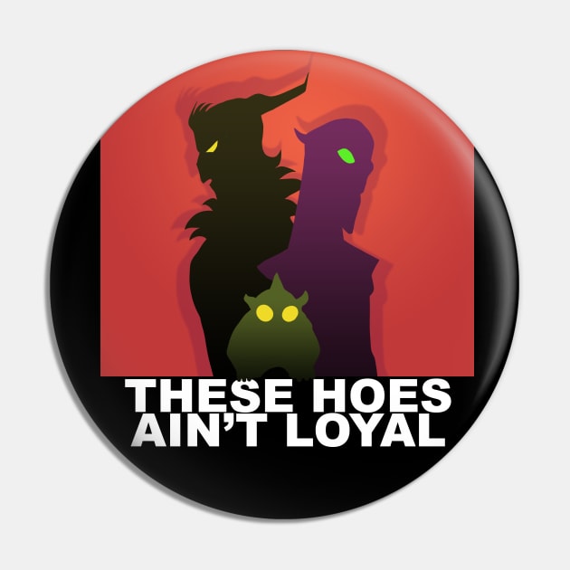 These Hoes Aint Loyal Pin by ShannonSketches