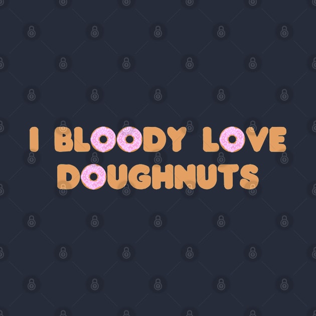 I bloody love doughnuts by GeoCreate