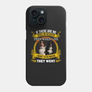 If there are no dogs in heaven, then when I die I want to go where they went, dog quotes Phone Case