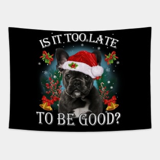 Santa Black French Bulldog Christmas Is It Too Late To Be Good Tapestry