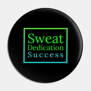 Sweat, Dedication, Success Pin