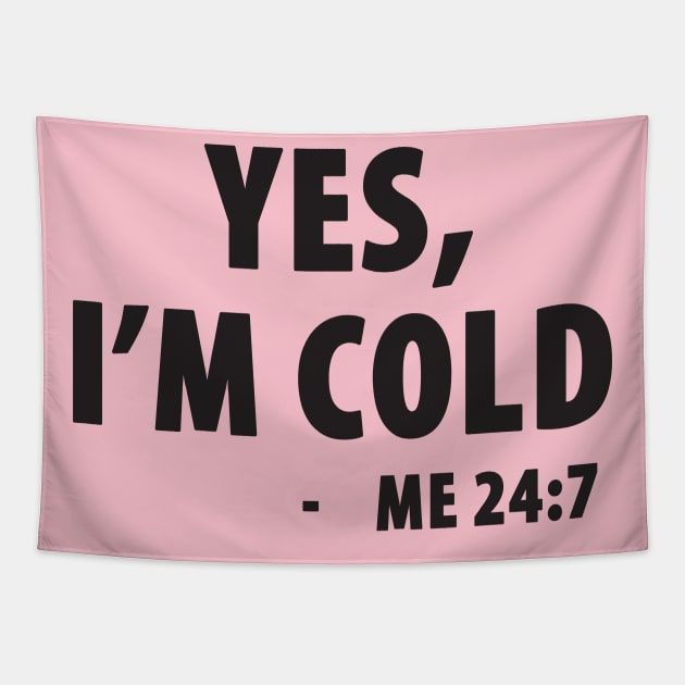 Yes I'm Cold - Me 24:7 Tapestry by TipsyCurator