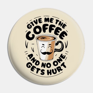 Give Me The Coffee And No One Gets Hurt. Coffee Pin