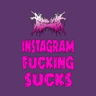 Discharge Of The BloodyEntrails " Instagram Fucking Sucks" T-Shirt