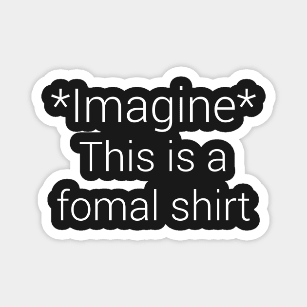 Not so formal T-shirt Magnet by stupidpotato1