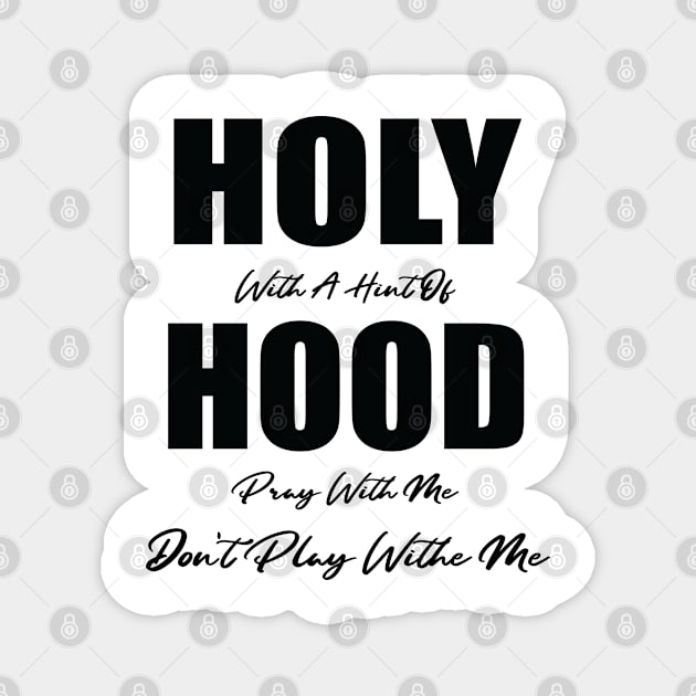 Holy With A Hint Of Hood Pray With Me Don't Play Magnet by WassilArt