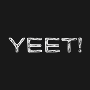 Yeet! T-Shirt