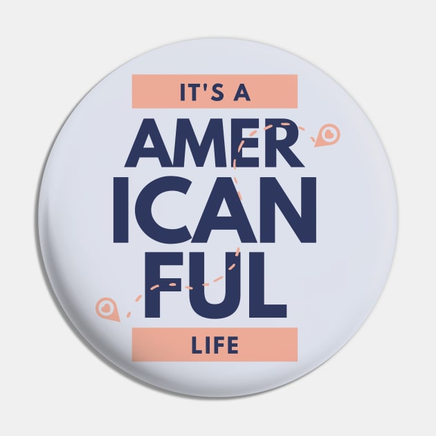 Its American Ful Life Pin by ArtBoxx