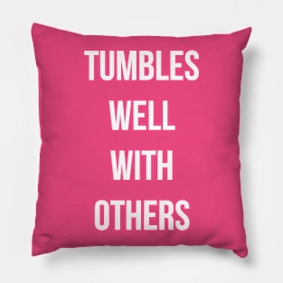 Tumbles Well With Others Pillow