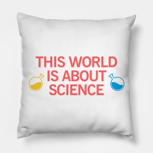 this world is about science Pillow