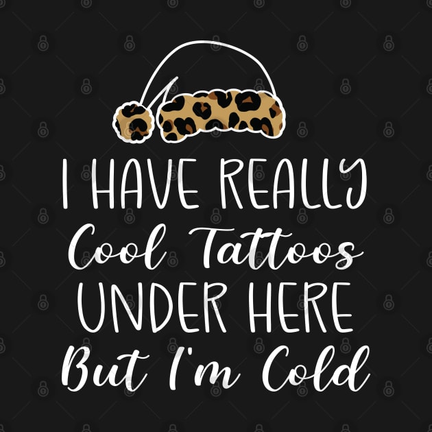 Leopard Hat Tattoos Girl Lover - Cool Tattoos Under Here But I'm Cold - Christmas Tattoos Gift Lover by WassilArt