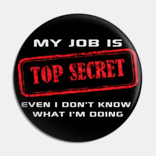 My Job Is Top Secret Pin