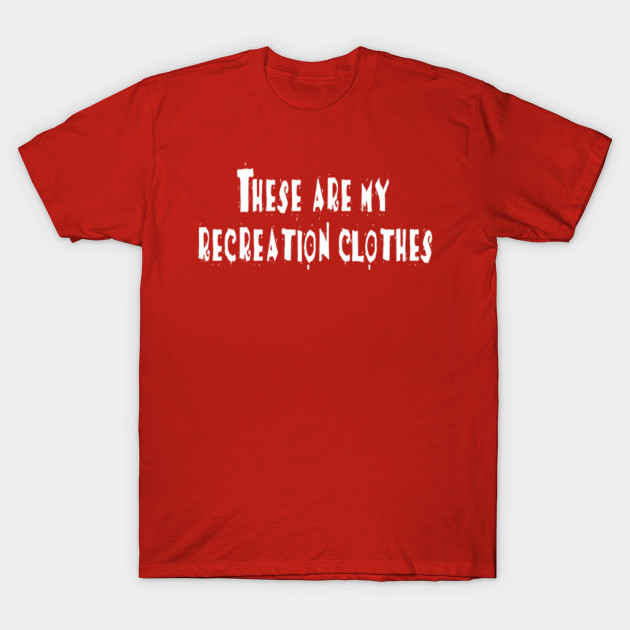 Nacho Libre These Are My Recreation Clothes Nacho Libre T Shirt Teepublic
