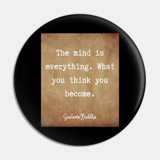 The mind is everything. What you think you become. Guatama Buddha quote Pin