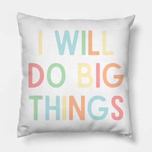 I Will Do Big Things - Positive Quotes Pillow