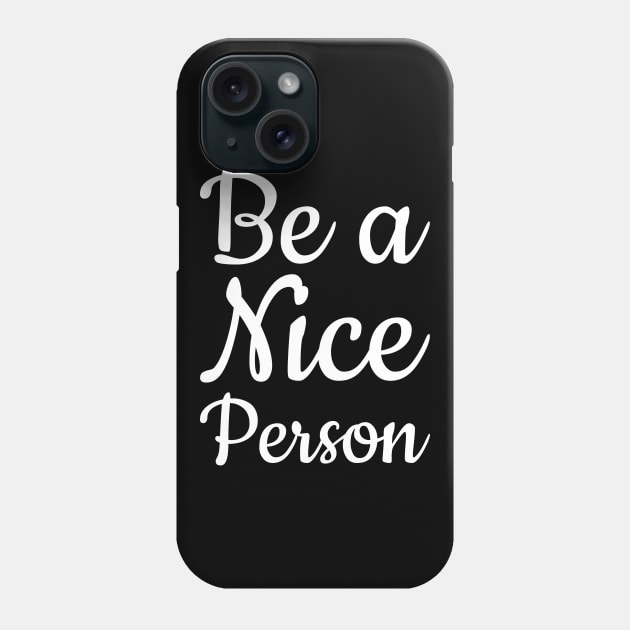 Be a Nice Person Phone Case by That Cheeky Tee