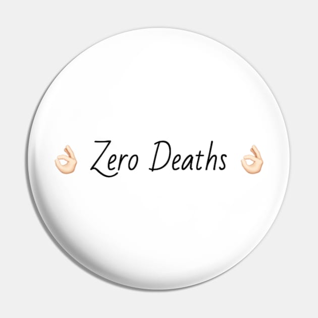 Zero Deaths Pin by mareescatharsis