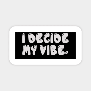 I Decide My Vibe. Magnet