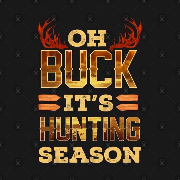 Oh Buck It's Hunting Season by E