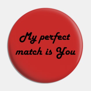 My Perfect Match Is You Pin