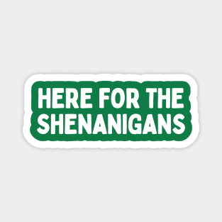 Here for the Shenanigans St Patrick's Day Magnet