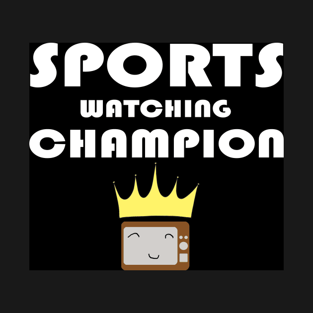 Sports Watching Champion by Artstastic