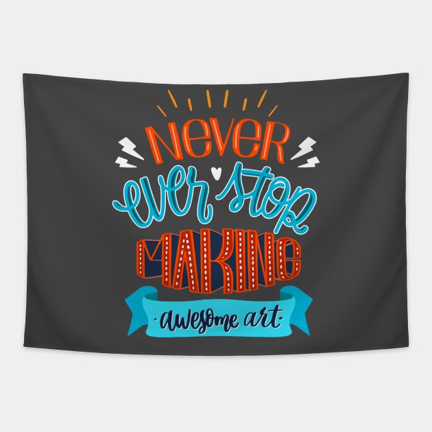 Never Ever Stop Making Awesome Art Tapestry by Mako Design 