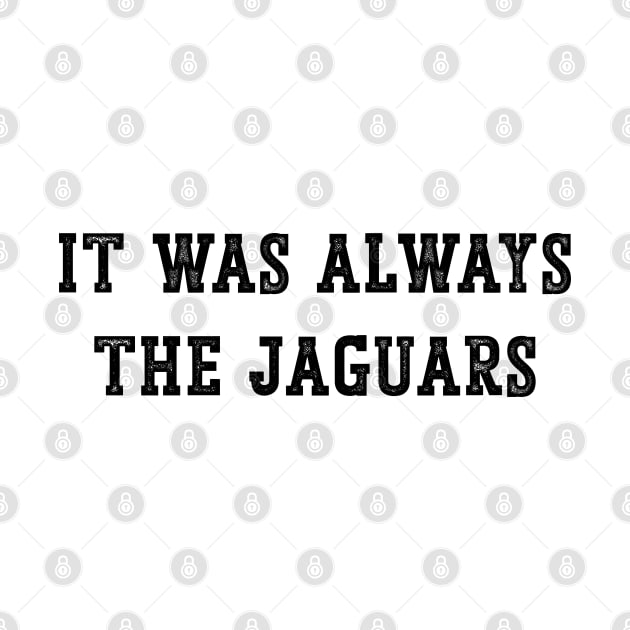 It was always the Jags Jacksonville Jaguars v2 by Emma