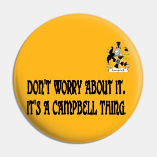 Don't Worry - It's A Campbell Thing Pin