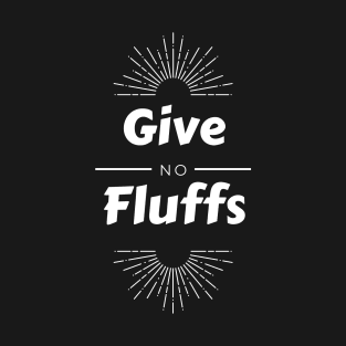 Give No Fluffs T-Shirt