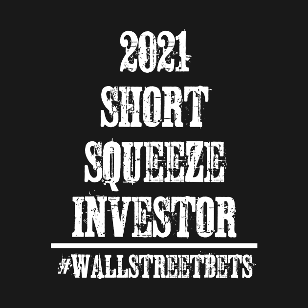 2021 Short Squeeze Investor by TriHarder12