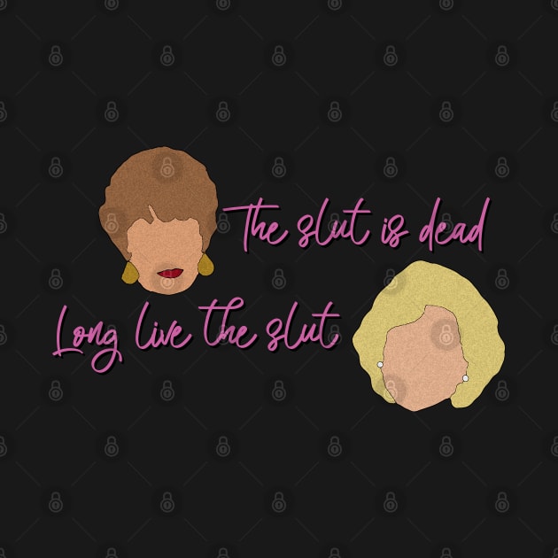 Golden Girls The slut is dead, Long live the slut by baranskini