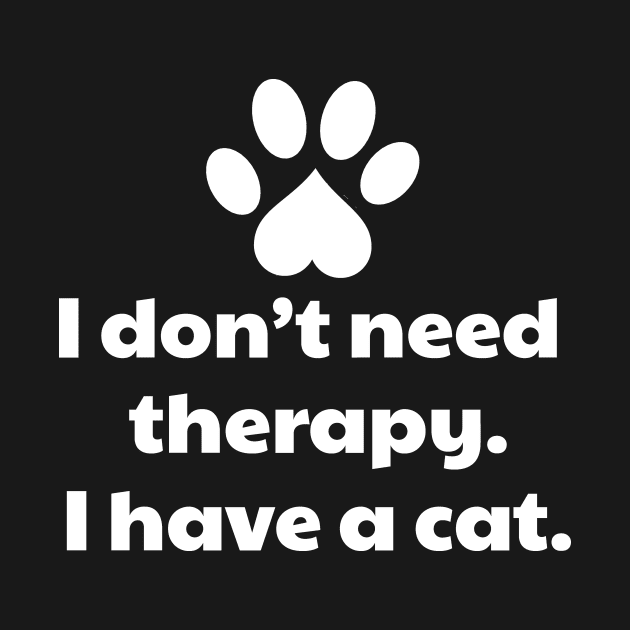 I Don't Need Therapy I Have a Cat by vanityvibes