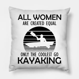 Kayak - All women are created equal on the coolest go kayaking Pillow