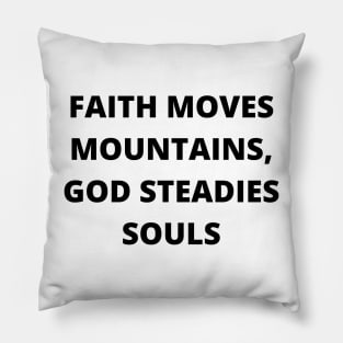 Faith Moves Mountains, God Steadies Souls Pillow