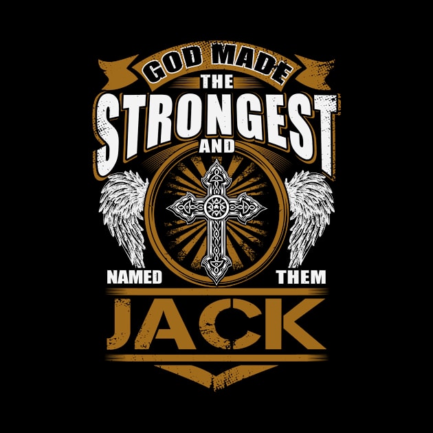 Jack Name T Shirt - God Found Strongest And Named Them Jack Gift Item by reelingduvet