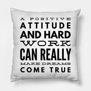 A Positive Attitude And Hard Work Can Really Make Dreams Come True - Motivational Words Pillow