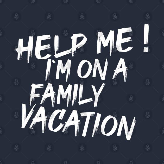 Hey Help Me! I'm On A Family Vacation by Nomad ART