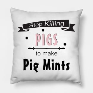 Stop Killing Pigs To Make Pig Mints Pillow