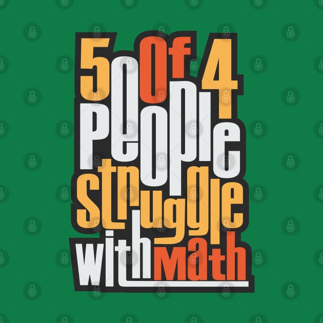 5 Out Of 4 People Struggle With Math by TEEPOINTER