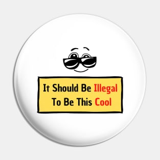 It Should Be Illegal To Be This Cool: You are so cool! Pin