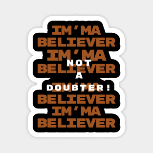 Christianity - Im'ma Believer not a Doubter - Faith - Christian Quotes - Life Quotes Magnet