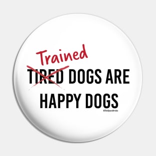 Trained Dogs are Happy Dogs (Black Text) Pin