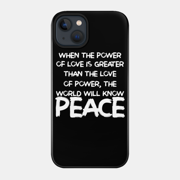 The Power of Love - Peace And Love - Phone Case