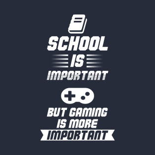 School is Important, but Gaming is more Important T-Shirt
