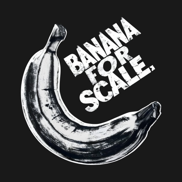 Banana For Scale Black & White by Starart Designs