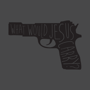 What Would Jesus Carry? T-Shirt