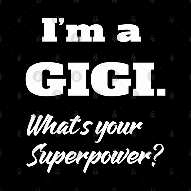 I'm a Gigi. What's your Superpower? by familycuteycom