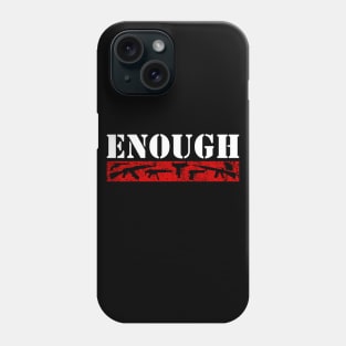 Enough is enough - Gun Reform Now Phone Case