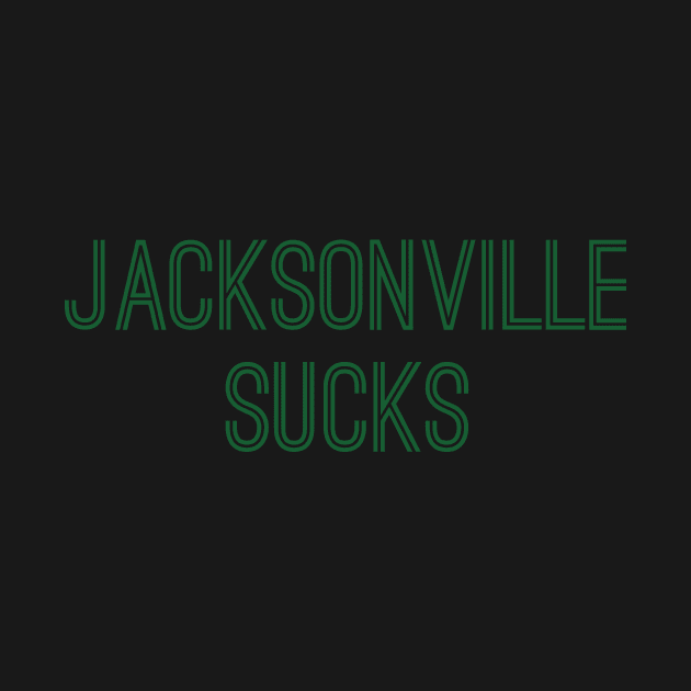 Jacksonville Sucks (Green Text) by caknuck